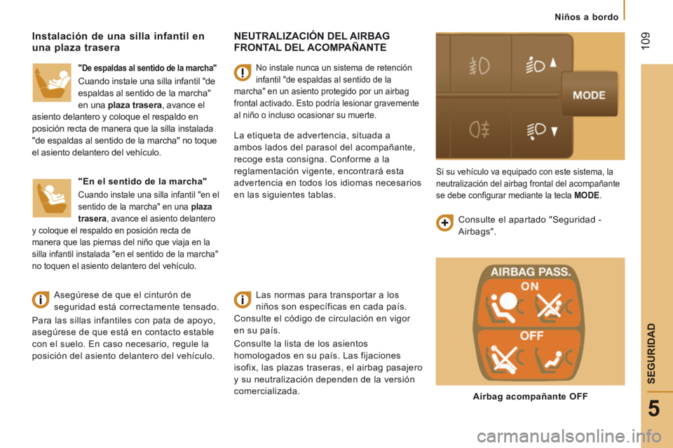 CITROEN JUMPER 2015 Manuales de Empleo (in Spanish) Niños a bordo
109
5
SEGURIDAD
JUMPER-PAPIER_ES_CHAP05_SECURITE_ED01-2014
NEUTRALIZACIÓN DEL AIRBAG FRONTAL DEL ACOMPAÑANTE
Las normas para transportar a los
niños son específic CITROEN JUMPER 2015 Manuales de Empleo (in Spanish) Niños a bordo
109
5
SEGURIDAD
JUMPER-PAPIER_ES_CHAP05_SECURITE_ED01-2014
NEUTRALIZACIÓN DEL AIRBAG FRONTAL DEL ACOMPAÑANTE
Las normas para transportar a los
niños son específic
