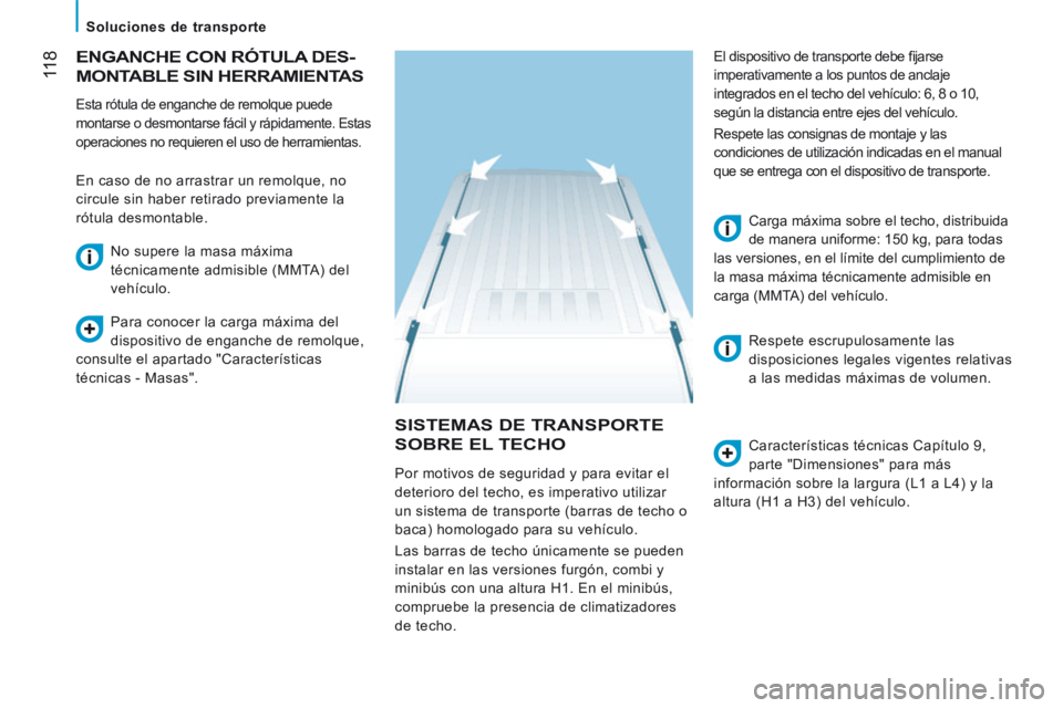 CITROEN JUMPER 2015 Manuales de Empleo (in Spanish) 11 8
Soluciones de transporte
JUMPER-PAPIER_ES_CHAP06_ACCESSOIRES_ED01-2014
SISTEMAS DE TRANSPORTE
SOBRE EL TECHO Características técnicas Capítulo 9,
parte "Dimensiones" para más
i CITROEN JUMPER 2015 Manuales de Empleo (in Spanish) 11 8
Soluciones de transporte
JUMPER-PAPIER_ES_CHAP06_ACCESSOIRES_ED01-2014
SISTEMAS DE TRANSPORTE
SOBRE EL TECHO Características técnicas Capítulo 9,
parte "Dimensiones" para más
i