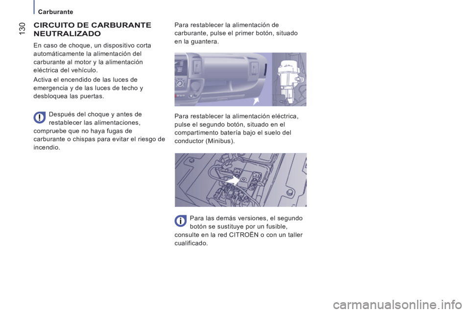 CITROEN JUMPER 2015 Manuales de Empleo (in Spanish) Carburante
130
JUMPER-PAPIER_ES_CHAP07_VERIFICATIONS_ED01-2014
CIRCUITO DE CARBURANTE
NEUTRALIZADO
Después del choque y antes de
restablecer las alimentaciones,
compruebe que no haya fu CITROEN JUMPER 2015 Manuales de Empleo (in Spanish) Carburante
130
JUMPER-PAPIER_ES_CHAP07_VERIFICATIONS_ED01-2014
CIRCUITO DE CARBURANTE
NEUTRALIZADO
Después del choque y antes de
restablecer las alimentaciones,
compruebe que no haya fu
