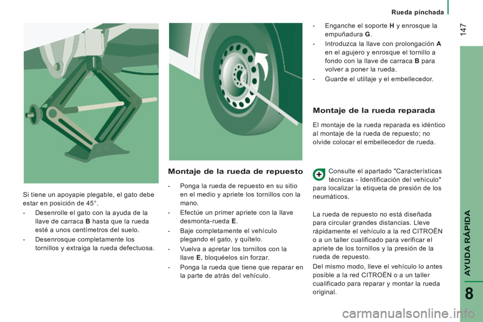 CITROEN JUMPER 2015  Manuales de Empleo (in Spanish)    Rueda  pinchada   
 147
AYUDA RÁPIDA
8
JUMPER-PAPIER_ES_CHAP08_AIDE RAPIDE_ED01-2014
  Montaje de la rueda reparada 
 El montaje de la rueda reparada es idéntico 
al montaje de la rueda de repues
