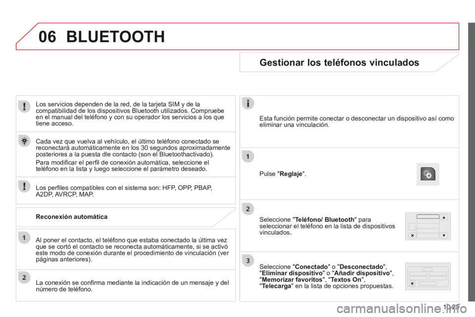 CITROEN JUMPER 2015  Manuales de Empleo (in Spanish) 06
10.23
JUMPER-PAPIER_ES_CHAP10A_AUTORADIO_FIAT-TACTILE-1_ED01-2014
  Los servicios dependen de la red, de la tarjeta SIM y de la compatibilidad de los dispositivos Bluetooth utilizados. Compruebe en