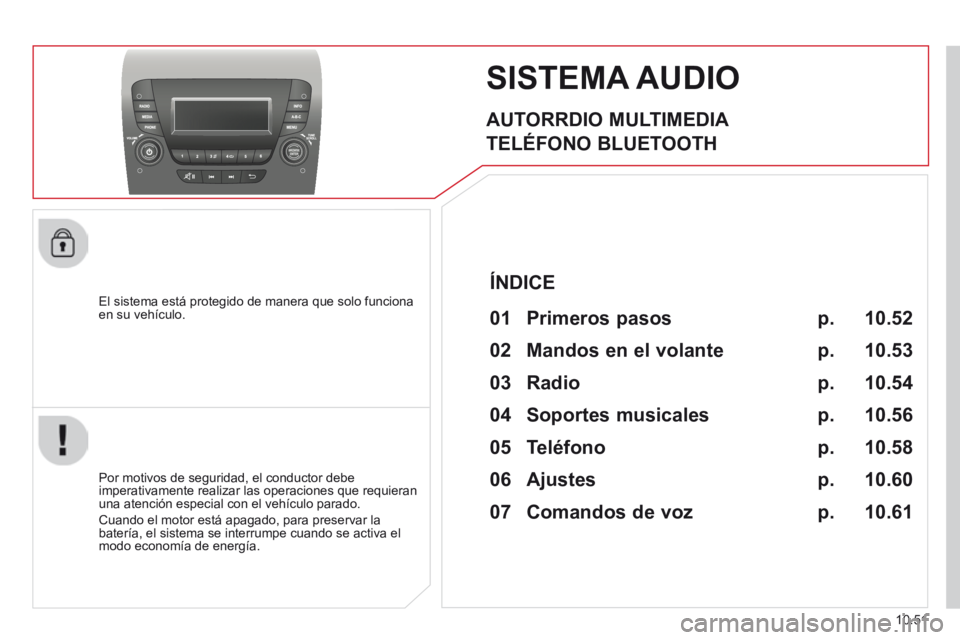 CITROEN JUMPER 2015  Manuales de Empleo (in Spanish) 10.51
JUMPER-PAPIER_ES_CHAP10B_AUTORADIO_FIAT-4_ED01-2014
SISTEMA AUDIO 
  AUTORRDIO  MULTIMEDIA 
 TELÉFONO  BLUETOOTH 
  El sistema está protegido de manera que solo funciona en su vehículo.  
  P