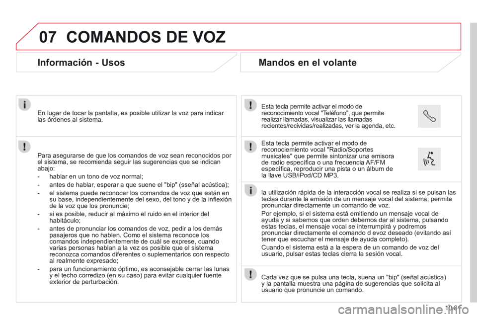 CITROEN JUMPER 2015 Manuales de Empleo (in Spanish) 07
10.61
JUMPER-PAPIER_ES_CHAP10B_AUTORADIO_FIAT-4_ED01-2014
COMANDOS DE VOZ
Información - Usos
Para asegurarse de que los comandos de voz sean reconocidos por el sistema, se recomienda CITROEN JUMPER 2015 Manuales de Empleo (in Spanish) 07
10.61
JUMPER-PAPIER_ES_CHAP10B_AUTORADIO_FIAT-4_ED01-2014
COMANDOS DE VOZ
Información - Usos
Para asegurarse de que los comandos de voz sean reconocidos por el sistema, se recomienda