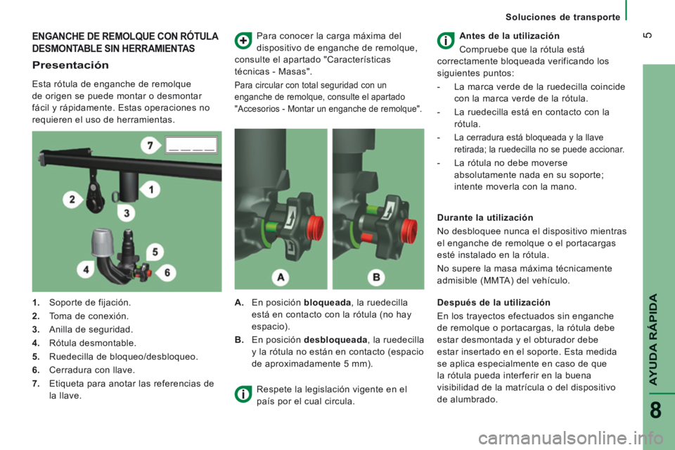 CITROEN JUMPER 2015  Manuales de Empleo (in Spanish)  5
AYUDA RÁPIDA
8
   Soluciones  de  transporte   
 ENGANCHE DE REMOLQUE CON RÓTULA 
DESMONTABLE SIN HERRAMIENTAS 
  Presentación 
  Esta rótula de enganche de remolque 
de origen se puede montar 