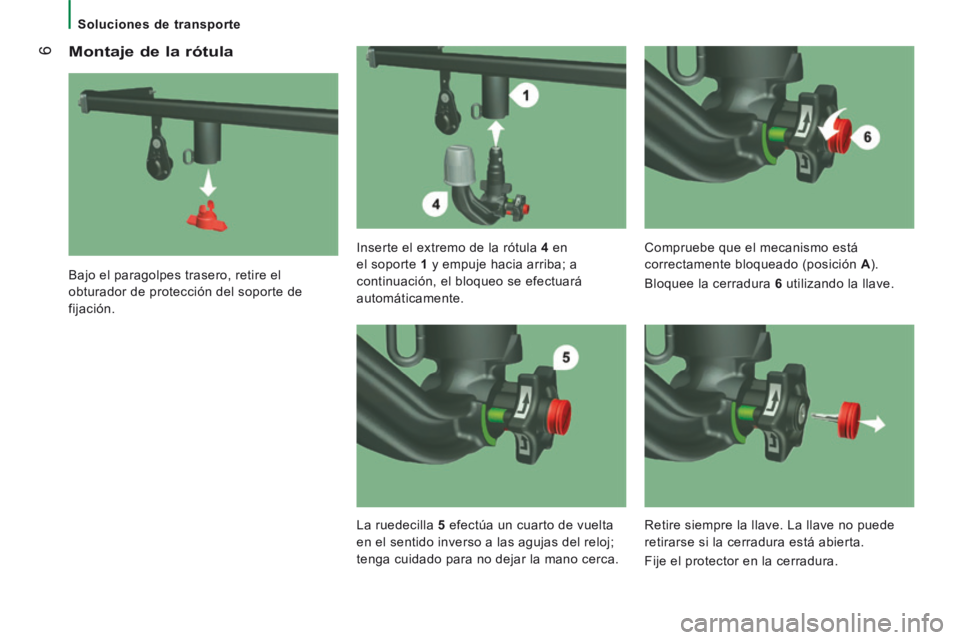 CITROEN JUMPER 2015  Manuales de Empleo (in Spanish)  6
   Soluciones  de  transporte   
  Montaje de la rótula 
  Bajo el paragolpes trasero, retire el 
obturador de protección del soporte de 
fijación.    Inserte el extremo de la rótula  
4   en 
