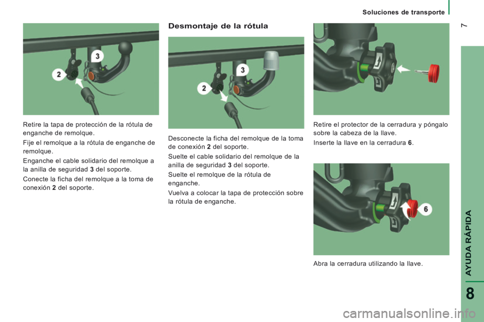 CITROEN JUMPER 2015  Manuales de Empleo (in Spanish)  7
AYUDA RÁPIDA
8
   Soluciones  de  transporte   
  Desmontaje de la rótula 
  Desconecte la ficha del remolque de la toma 
de conexión  2   del  soporte. 
 Suelte el cable solidario del remolque 