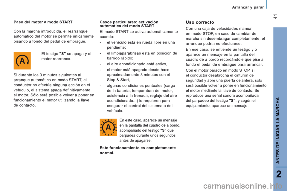 CITROEN JUMPER 2015 Manuales de Empleo (in Spanish) Arrancar y parar
41
2
ANTES DE INICIAR LA MARCHA
JUMPER-PAPIER_ES_CHAP02_PRET A PARTIR_ED01-2014
Paso del motor a modo START - El testigo "S" se apaga y el motor rearranca.
Si CITROEN JUMPER 2015 Manuales de Empleo (in Spanish) Arrancar y parar
41
2
ANTES DE INICIAR LA MARCHA
JUMPER-PAPIER_ES_CHAP02_PRET A PARTIR_ED01-2014
Paso del motor a modo START - El testigo "S" se apaga y el motor rearranca.
Si