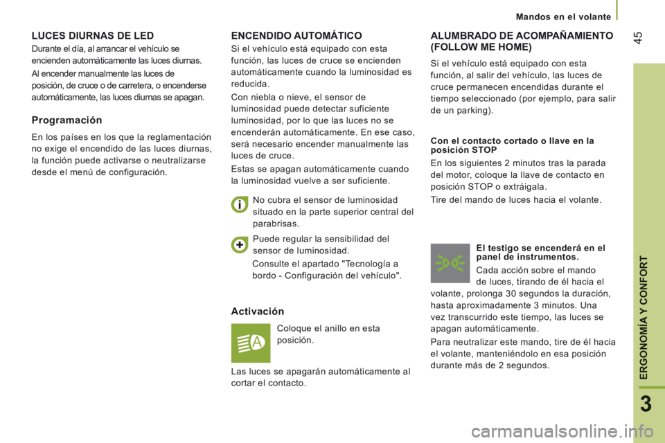 CITROEN JUMPER 2015 Manuales de Empleo (in Spanish) 45
3
ERGONOMÍA
Y CONFORTY CONFORTY
Mandos en el volante
JUMPER-PAPIER_ES_CHAP03_ERGO ET CONFORT_ED01-2014
ENCENDIDO AUTOMÁTICO
Activación
Coloque el anillo en esta
posición.
N CITROEN JUMPER 2015 Manuales de Empleo (in Spanish) 45
3
ERGONOMÍA
Y CONFORTY CONFORTY
Mandos en el volante
JUMPER-PAPIER_ES_CHAP03_ERGO ET CONFORT_ED01-2014
ENCENDIDO AUTOMÁTICO
Activación
Coloque el anillo en esta
posición.
N