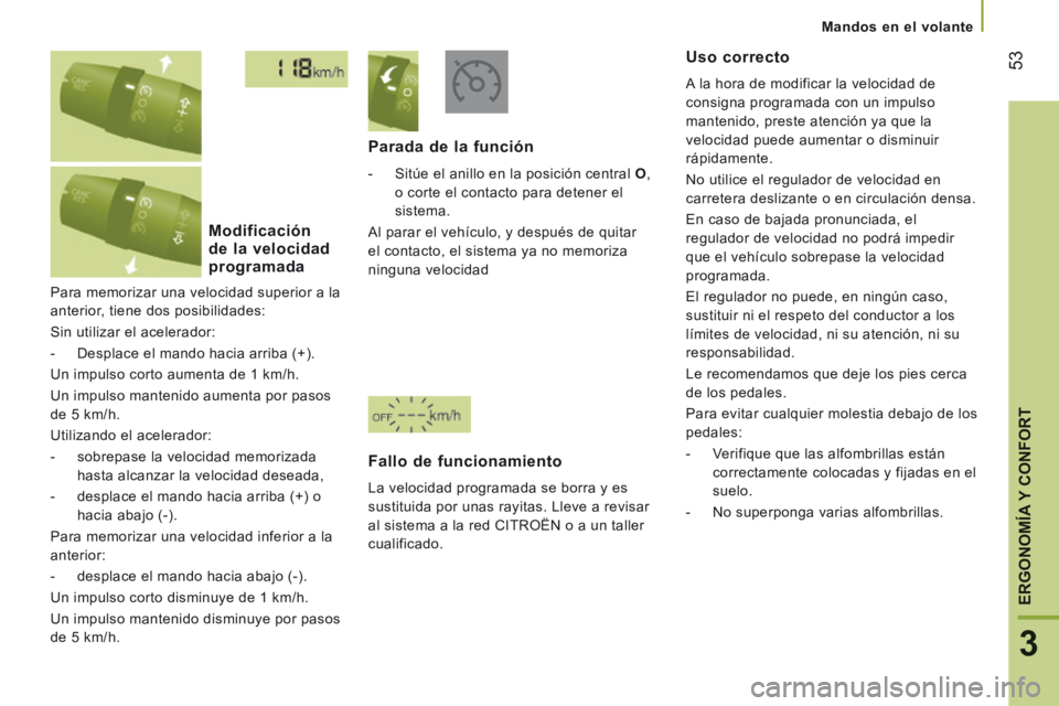 CITROEN JUMPER 2015 Manuales de Empleo (in Spanish) 53
3
ERGONOMÍA
Y CONFORTY CONFORTY
Mandos en el volante
JUMPER-PAPIER_ES_CHAP03_ERGO ET CONFORT_ED01-2014
Para memorizar una velocidad superior a la
anterior, tiene dos posibilidades:
S CITROEN JUMPER 2015 Manuales de Empleo (in Spanish) 53
3
ERGONOMÍA
Y CONFORTY CONFORTY
Mandos en el volante
JUMPER-PAPIER_ES_CHAP03_ERGO ET CONFORT_ED01-2014
Para memorizar una velocidad superior a la
anterior, tiene dos posibilidades:
S