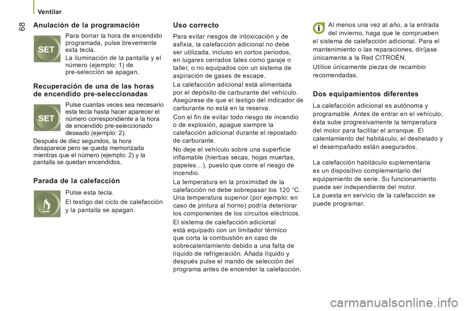CITROEN JUMPER 2015 Manuales de Empleo (in Spanish) Ventilar
68
JUMPER-PAPIER_ES_CHAP03_ERGO ET CONFORT_ED01-2014
Anulación de la programación
Para borrar la hora de encendido
programada, pulse brevemente
esta tecla.
La iluminación de CITROEN JUMPER 2015 Manuales de Empleo (in Spanish) Ventilar
68
JUMPER-PAPIER_ES_CHAP03_ERGO ET CONFORT_ED01-2014
Anulación de la programación
Para borrar la hora de encendido
programada, pulse brevemente
esta tecla.
La iluminación de