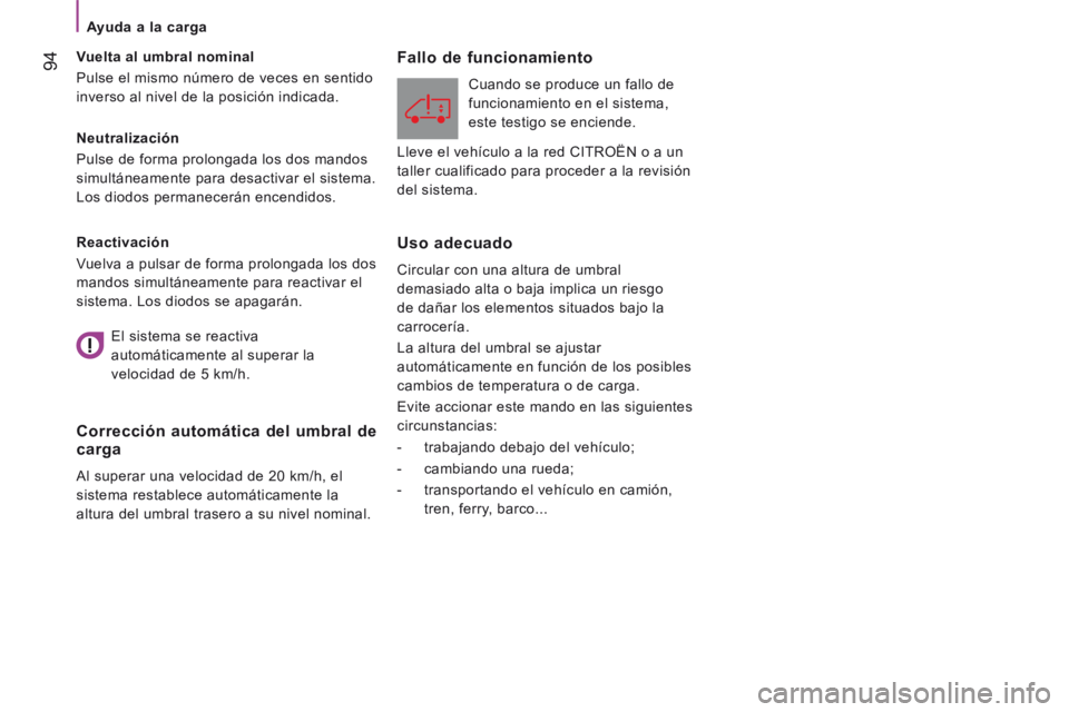CITROEN JUMPER 2015 Manuales de Empleo (in Spanish) Ayuda a la carga
94
JUMPER-PAPIER_ES_CHAP04_TECHNOLOGIE A BORD_ED01-2014
Neutralización
Pulse de forma prolongada los dos mandos
simultáneamente para desactivar el sistema.
Los diod CITROEN JUMPER 2015 Manuales de Empleo (in Spanish) Ayuda a la carga
94
JUMPER-PAPIER_ES_CHAP04_TECHNOLOGIE A BORD_ED01-2014
Neutralización
Pulse de forma prolongada los dos mandos
simultáneamente para desactivar el sistema.
Los diod