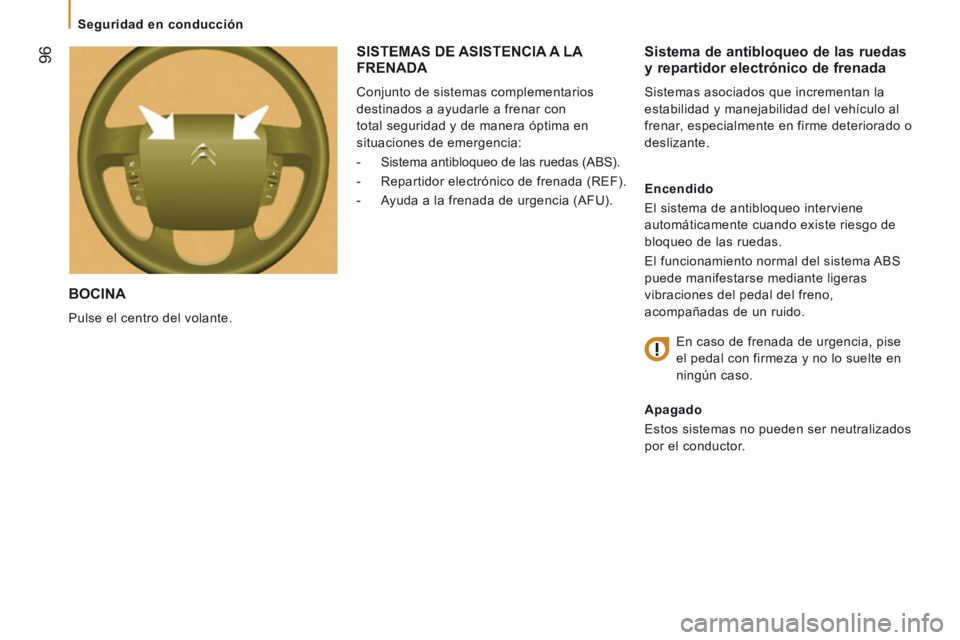 CITROEN JUMPER 2015 Manuales de Empleo (in Spanish) 96
Seguridad en conducción
JUMPER-PAPIER_ES_CHAP05_SECURITE_ED01-2014
BOCINA
Pulse el centro del volante.
Sistema de antibloqueo de las ruedas y repartidor electrónico de frenada
Si CITROEN JUMPER 2015 Manuales de Empleo (in Spanish) 96
Seguridad en conducción
JUMPER-PAPIER_ES_CHAP05_SECURITE_ED01-2014
BOCINA
Pulse el centro del volante.
Sistema de antibloqueo de las ruedas y repartidor electrónico de frenada
Si