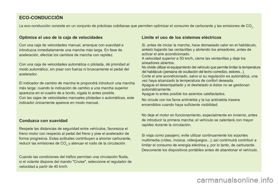 CITROEN NEMO 2014 Manuales de Empleo (in Spanish)
ECO-CONDUCCIÓN
La eco-conducción consiste en un conjunto de prácticas cotidianas que permiten optimizar el consumo de carburante CITROEN NEMO 2014 Manuales de Empleo (in Spanish)
ECO-CONDUCCIÓN
La eco-conducción consiste en un conjunto de prácticas cotidianas que permiten optimizar el consumo de carburante