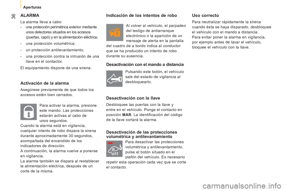 CITROEN NEMO 2014 Manuales de Empleo (in Spanish) 36
Aperturas
ALARMA
La alarma lleva a cabo:
- una protección perimétrica exterior mediante
unos detectores situados en los accesos
(puertas, capó) y en la alimentación e CITROEN NEMO 2014 Manuales de Empleo (in Spanish) 36
Aperturas
ALARMA
La alarma lleva a cabo:
- una protección perimétrica exterior mediante
unos detectores situados en los accesos
(puertas, capó) y en la alimentación e