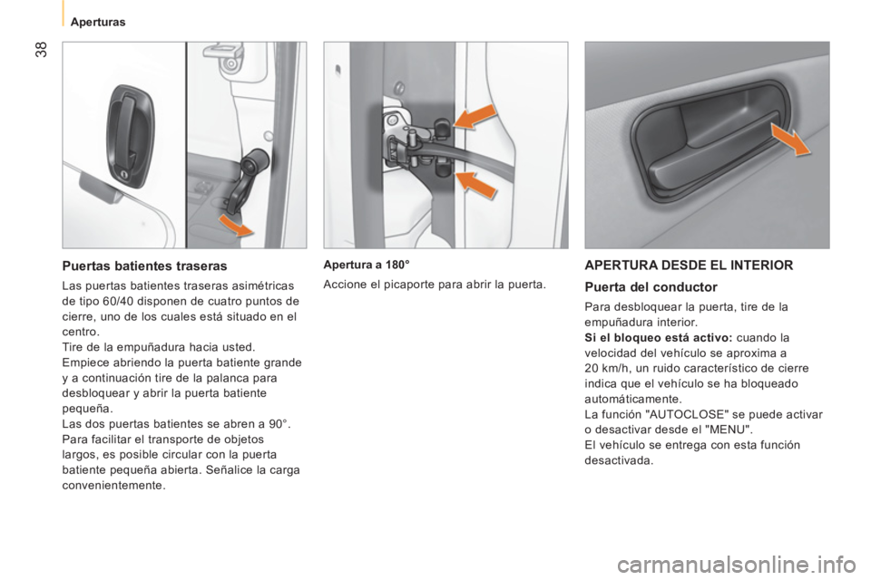 CITROEN NEMO 2014 Manuales de Empleo (in Spanish) 38
Aperturas
APERTURA DESDE EL INTERIOR
Puerta del conductor
Para desbloquear la puerta, tire de la
empuñadura interior.
Si el bloqueo está activo:
cuando la
velocidad CITROEN NEMO 2014 Manuales de Empleo (in Spanish) 38
Aperturas
APERTURA DESDE EL INTERIOR
Puerta del conductor
Para desbloquear la puerta, tire de la
empuñadura interior.
Si el bloqueo está activo:
cuando la
velocidad