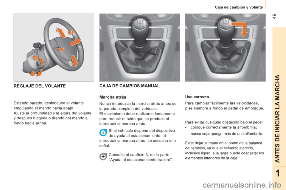 CITROEN NEMO 2014 Manuales de Empleo (in Spanish) 49
1
ANTES DE INICIAR LA MARCHA
Caja de cambios y volante
Uso correcto
Para cambiar fácilmente las velocidades,
pise siempre a fondo el pedal de embrague.
Para evitar cualqu CITROEN NEMO 2014 Manuales de Empleo (in Spanish) 49
1
ANTES DE INICIAR LA MARCHA
Caja de cambios y volante
Uso correcto
Para cambiar fácilmente las velocidades,
pise siempre a fondo el pedal de embrague.
Para evitar cualqu