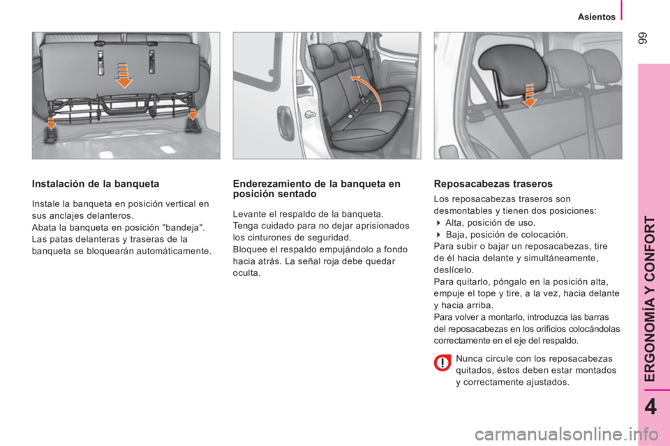 CITROEN NEMO 2013  Manuales de Empleo (in Spanish)  99
4
ERGONOMÍA Y CONFORT
 
 
 
 
 
 
Asientos  
 
 
 
 
 
 
Instalación de la banqueta 
 
Instale la banqueta en posición vertical en 
sus anclajes delanteros. 
  Abata la banqueta en posición "b