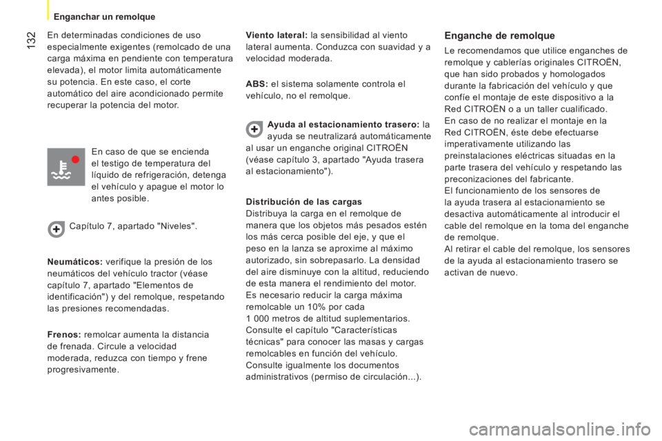 CITROEN NEMO 2013 Manuales de Empleo (in Spanish) 132
Enganchar un remolque
En determinadas condiciones de uso
especialmente exigentes (remolcado de una
carga máxima en pendiente con temperatura
elevada), el motor limita automáticamente
CITROEN NEMO 2013 Manuales de Empleo (in Spanish) 132
Enganchar un remolque
En determinadas condiciones de uso
especialmente exigentes (remolcado de una
carga máxima en pendiente con temperatura
elevada), el motor limita automáticamente