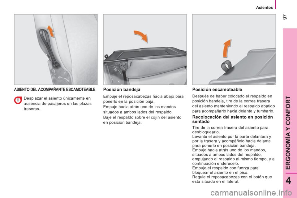 CITROEN NEMO 2013 Manuales de Empleo (in Spanish) 97
4
ERGONOMÍA Y CONFORT
Asientos
ASIENTO DEL ACOMPAÑANTE ESCAMOTEABLE
Posición bandeja
Empuje el reposacabezas hacia abajo para
ponerlo en la posición baja.
Em CITROEN NEMO 2013 Manuales de Empleo (in Spanish) 97
4
ERGONOMÍA Y CONFORT
Asientos
ASIENTO DEL ACOMPAÑANTE ESCAMOTEABLE
Posición bandeja
Empuje el reposacabezas hacia abajo para
ponerlo en la posición baja.
Em