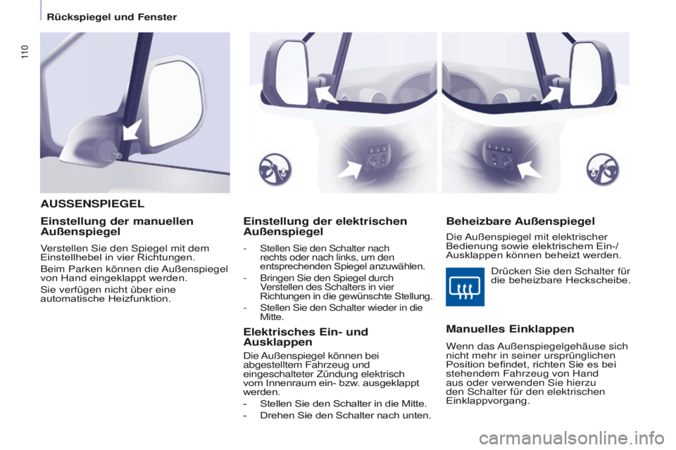 CITROEN BERLINGO MULTISPACE 2017  Betriebsanleitungen (in German) 11 0
Berlingo2VP_de_Chap04_Ergonomie_ed02-2016Berlingo2VP_de_Chap04_Ergonomie_ed02-2016
Einstellung der elektrischen 
Außenspiegel
- Stellen Sie den Schalter nach 
rechts oder nach links, um den 
ent