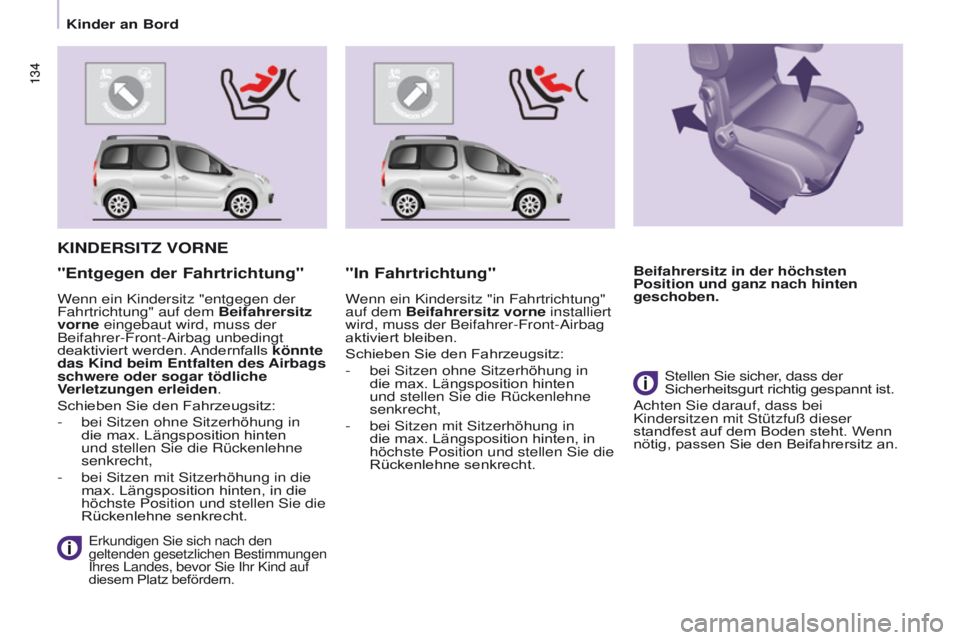 CITROEN BERLINGO MULTISPACE 2017  Betriebsanleitungen (in German) 134
Berlingo2VP_de_Chap05_Securite_ed02-2016
134
Berlingo2VP_de_Chap05_Securite_ed02-2016
KINDERSITZ VORNE
 Erkundigen Sie sich nach den 
geltenden gesetzlichen Bestimmungen 
Ihres Landes, bevor Sie I