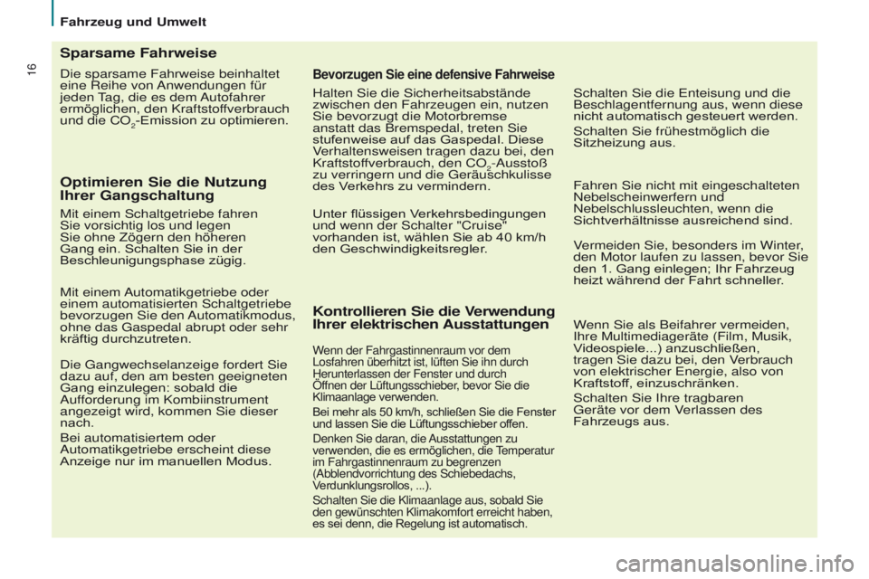 CITROEN BERLINGO MULTISPACE 2017  Betriebsanleitungen (in German) 16
Berlingo2VP_de_Chap02_eco-conduite_ed02-2016
Die sparsame Fahrweise beinhaltet 
eine Reihe von Anwendungen für 
jeden Tag, die es dem Autofahrer 
ermöglichen, den Kraftstoffverbrauch 
und die CO
