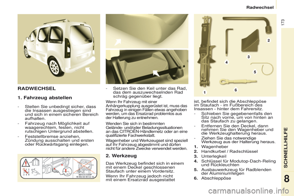 CITROEN BERLINGO MULTISPACE 2017  Betriebsanleitungen (in German) 173
Berlingo2VP_de_Chap08_Aide-rapide_ed02-2016Berlingo2VP_de_Chap08_Aide-rapide_ed02-2016
1. Fahrzeug abstellen
- Stellen Sie unbedingt sicher, dass 
die Insassen ausgestiegen sind 
und sich in einem