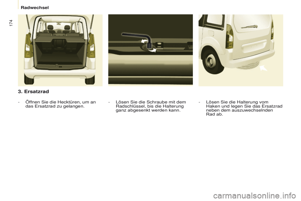 CITROEN BERLINGO MULTISPACE 2017  Betriebsanleitungen (in German) 174
Berlingo2VP_de_Chap08_Aide-rapide_ed02-2016Berlingo2VP_de_Chap08_Aide-rapide_ed02-2016
3. Ersatzrad
- Lösen Sie die Schraube mit dem 
Radschlüssel, bis die Halterung 
ganz abgesenkt werden kann.