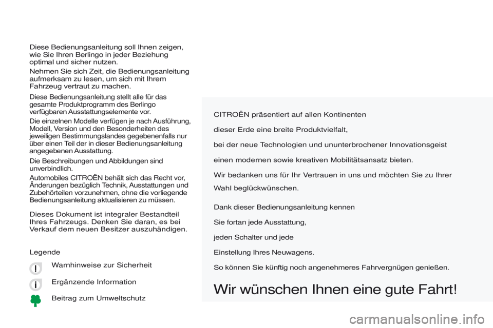 CITROEN BERLINGO MULTISPACE 2017 Betriebsanleitungen (in German) Berlingo2VP_de_Chap00a_Sommaire_ed02-2016
CITROËN präsentiert auf allen Kontinenten
dieser Erde eine breite Produktvielfalt,
bei der neue
Technologien und ununterbrochener Innovationsgeist
einen mo CITROEN BERLINGO MULTISPACE 2017 Betriebsanleitungen (in German) Berlingo2VP_de_Chap00a_Sommaire_ed02-2016
CITROËN präsentiert auf allen Kontinenten
dieser Erde eine breite Produktvielfalt,
bei der neue
Technologien und ununterbrochener Innovationsgeist
einen mo