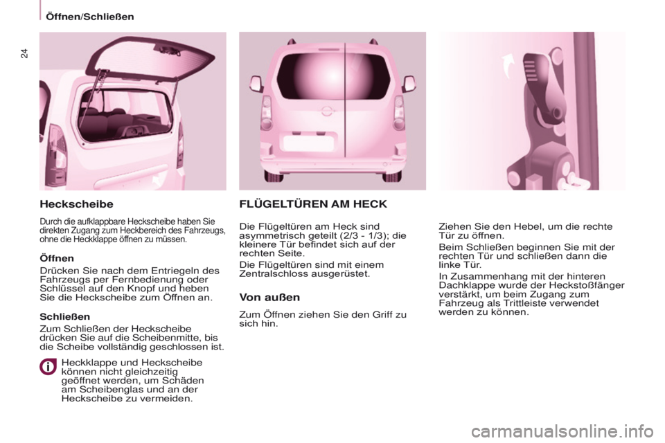 CITROEN BERLINGO MULTISPACE 2017  Betriebsanleitungen (in German) 24
Berlingo2VP_de_Chap03_Pret-a-partir_ed02-2016
FLÜGELTÜREN AM HECK
V
on außen
Zum Öffnen ziehen Sie den Griff zu 
sich hin. Ziehen Sie den Hebel, um die rechte 
Tür zu öffnen.
Beim Schließen 