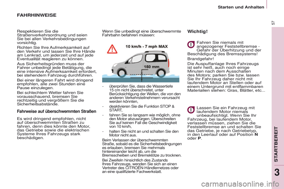 CITROEN BERLINGO MULTISPACE 2017  Betriebsanleitungen (in German) 57
Berlingo2VP_de_Chap03_Pret-a-partir_ed02-2016Berlingo2VP_de_Chap03_Pret-a-partir_ed02-2016
FAHRHINWEISE
Respektieren Sie die 
Straßenverkehrsordnung und seien 
Sie bei allen Verkehrsbedingungen 
v