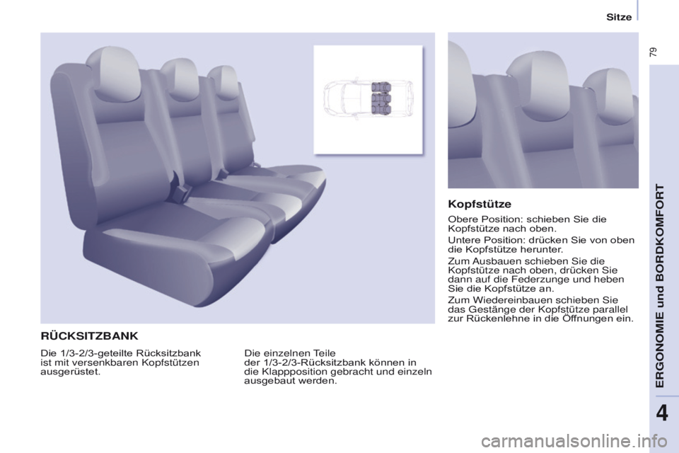 CITROEN BERLINGO MULTISPACE 2017  Betriebsanleitungen (in German)  79
Berlingo2VP_de_Chap04_Ergonomie_ed02-2016Berlingo2VP_de_Chap04_Ergonomie_ed02-2016
RÜCKSITZBANK
Die einzelnen Teile 
der  1/3-2/3-Rücksitzbank können in 
die Klappposition gebracht und einzeln 