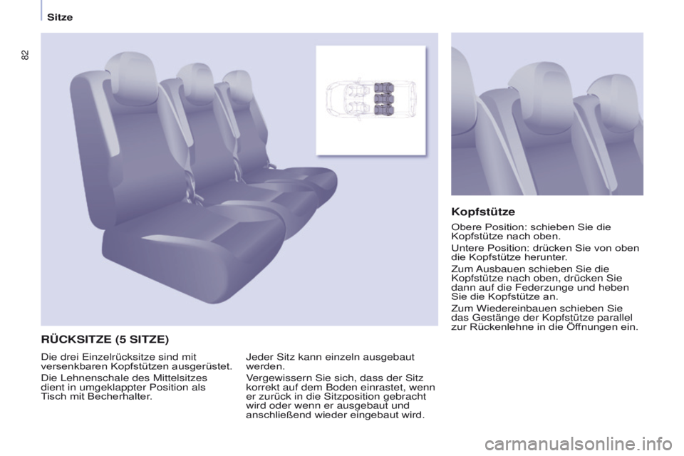 CITROEN BERLINGO MULTISPACE 2017  Betriebsanleitungen (in German) 82
Berlingo2VP_de_Chap04_Ergonomie_ed02-2016Berlingo2VP_de_Chap04_Ergonomie_ed02-2016
RÜCKSITZE (5 SITZE)Kopfstütze
Jeder Sitz kann einzeln ausgebaut 
werden.
Vergewissern Sie sich, dass der Sitz 
k