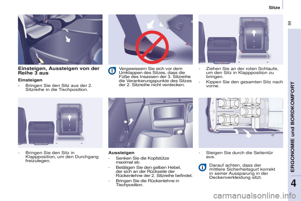 CITROEN BERLINGO MULTISPACE 2017  Betriebsanleitungen (in German)  89
Berlingo2VP_de_Chap04_Ergonomie_ed02-2016Berlingo2VP_de_Chap04_Ergonomie_ed02-2016
Einsteigen, Aussteigen von der 
Reihe 3  aus
Einsteigen
-
 
Bringen Sie den Sitz aus der 2. 
Sitzreihe in die 

T