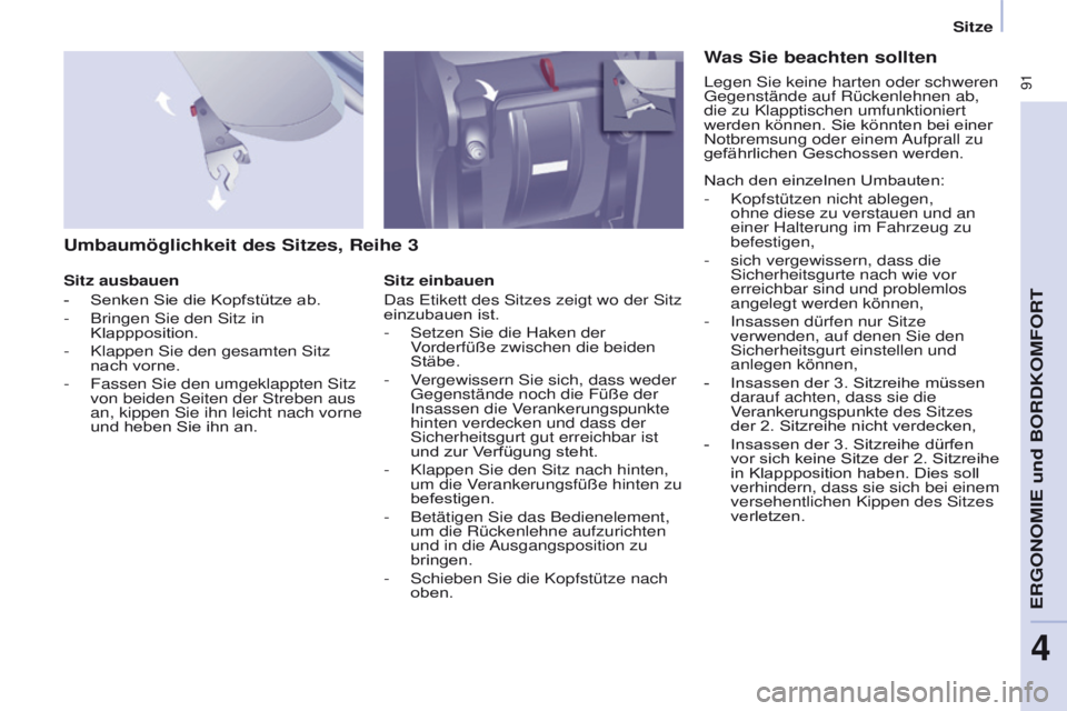 CITROEN BERLINGO MULTISPACE 2017  Betriebsanleitungen (in German)  91
Berlingo2VP_de_Chap04_Ergonomie_ed02-2016Berlingo2VP_de_Chap04_Ergonomie_ed02-2016
Umbaumöglichkeit des Sitzes, Reihe 3
Sitz ausbauen
- 
Senken Sie die Kopfstütze ab.
-

 
Bringen Sie den Sitz i