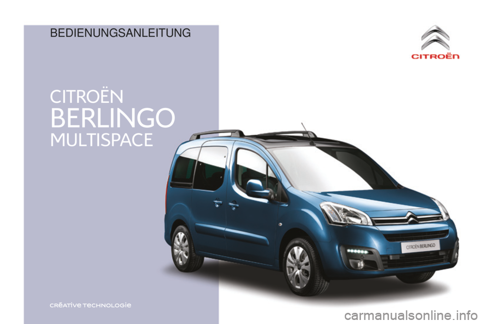 CITROEN BERLINGO MULTISPACE 2016 Betriebsanleitungen (in German) CITROËN
MULTISPACE
BERLINGO
Berlingo-2-VP_de_Chap00_couv-debut_ed01-2016
Bedienungsanleitung CITROEN BERLINGO MULTISPACE 2016 Betriebsanleitungen (in German) CITROËN
MULTISPACE
BERLINGO
Berlingo-2-VP_de_Chap00_couv-debut_ed01-2016
Bedienungsanleitung
