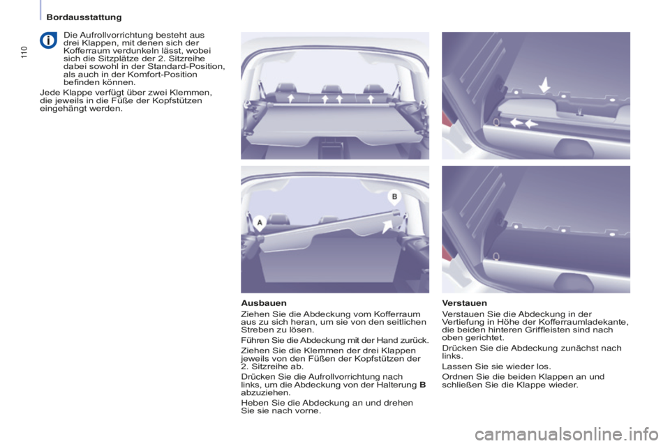 CITROEN BERLINGO MULTISPACE 2016  Betriebsanleitungen (in German) 11 0
Berlingo-2-VP_de_Chap04_Ergonomie_ed01-2016
Ausbauen
Ziehen Sie die Abdeckung vom Kofferraum 
aus zu sich heran, um sie von den seitlichen 
Streben zu lösen.
Führen Sie die Abdeckung mit der Ha