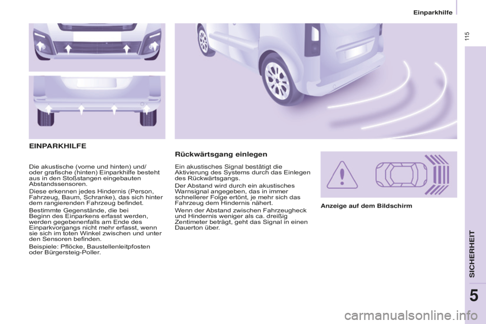 CITROEN BERLINGO MULTISPACE 2016 Betriebsanleitungen (in German) 115
Einparkhilfe
Berlingo-2-VP_de_Chap05_Securite_ed01-2016
Die akustische (vorne und hinten) und/
oder grafische (hinten) Einparkhilfe besteht
aus in den Stoßstangen eingebauten
Abstandssensoren. CITROEN BERLINGO MULTISPACE 2016 Betriebsanleitungen (in German) 115
Einparkhilfe
Berlingo-2-VP_de_Chap05_Securite_ed01-2016
Die akustische (vorne und hinten) und/
oder grafische (hinten) Einparkhilfe besteht
aus in den Stoßstangen eingebauten
Abstandssensoren.