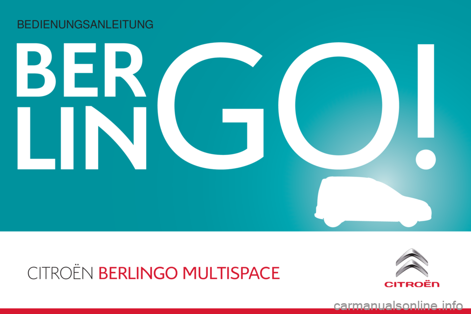 CITROEN BERLINGO MULTISPACE 2015 Betriebsanleitungen (in German) CITROËN BERLINGO MULTISPACE
BER
LINGO!
Berlingo-2-VP_de_Chap00_couv-debut_ed01-2015
Bedienungsanleitung CITROEN BERLINGO MULTISPACE 2015 Betriebsanleitungen (in German) CITROËN BERLINGO MULTISPACE
BER
LINGO!
Berlingo-2-VP_de_Chap00_couv-debut_ed01-2015
Bedienungsanleitung