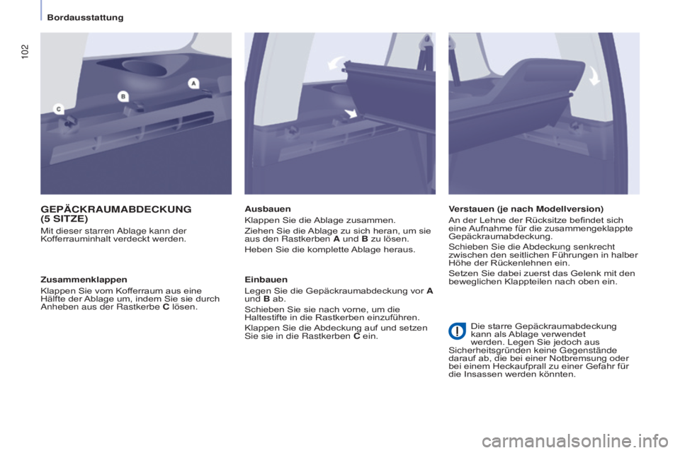 CITROEN BERLINGO MULTISPACE 2015 Betriebsanleitungen (in German) 102
Berlingo-2-VP_de_Chap04_Ergonomie_ed01-2015Berlingo-2-VP_de_Chap04_Ergonomie_ed01-2015
GEPäCKRAUMABDECKUNG
(5 S ITZE )
Mit dieser starren a blage kann der
Kofferrauminhalt verdeckt werden. Au CITROEN BERLINGO MULTISPACE 2015 Betriebsanleitungen (in German) 102
Berlingo-2-VP_de_Chap04_Ergonomie_ed01-2015Berlingo-2-VP_de_Chap04_Ergonomie_ed01-2015
GEPäCKRAUMABDECKUNG
(5 S ITZE )
Mit dieser starren a blage kann der
Kofferrauminhalt verdeckt werden. Au