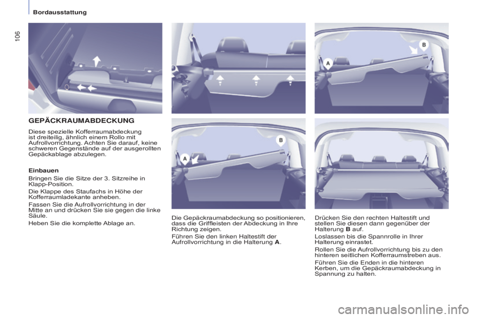 CITROEN BERLINGO MULTISPACE 2015 Betriebsanleitungen (in German) 106
Berlingo-2-VP_de_Chap04_Ergonomie_ed01-2015Berlingo-2-VP_de_Chap04_Ergonomie_ed01-2015
GEPäCKRAUMABDECKUNG
Die Gepäckraumabdeckung so positionieren,
dass die Griffleisten der Abdeckung in Ihre CITROEN BERLINGO MULTISPACE 2015 Betriebsanleitungen (in German) 106
Berlingo-2-VP_de_Chap04_Ergonomie_ed01-2015Berlingo-2-VP_de_Chap04_Ergonomie_ed01-2015
GEPäCKRAUMABDECKUNG
Die Gepäckraumabdeckung so positionieren,
dass die Griffleisten der Abdeckung in Ihre