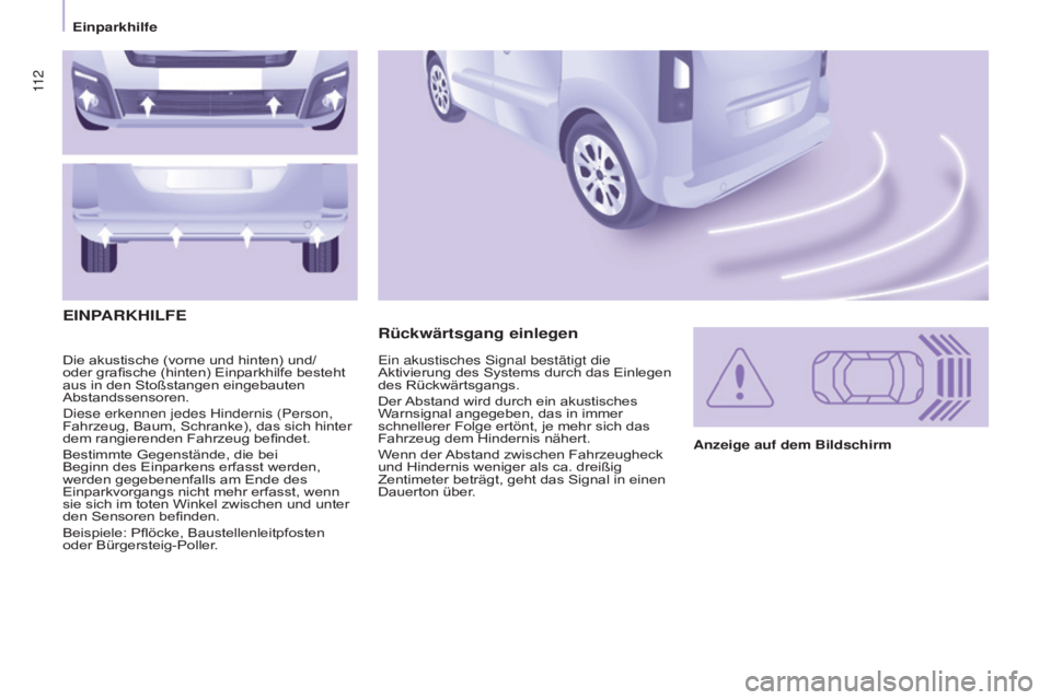 CITROEN BERLINGO MULTISPACE 2015 Betriebsanleitungen (in German) 11 2
Berlingo-2-VP_de_Chap05_securite_ed01-2015
Die akustische (vorne und hinten) und/
oder grafische (hinten) Einparkhilfe besteht
aus in den Stoßstangen eingebauten
Abstandssensoren.
d
iese erken CITROEN BERLINGO MULTISPACE 2015 Betriebsanleitungen (in German) 11 2
Berlingo-2-VP_de_Chap05_securite_ed01-2015
Die akustische (vorne und hinten) und/
oder grafische (hinten) Einparkhilfe besteht
aus in den Stoßstangen eingebauten
Abstandssensoren.
d
iese erken