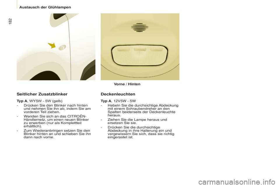 CITROEN BERLINGO MULTISPACE 2015 Betriebsanleitungen (in German) 182
Berlingo-2-VP_de_Chap08_aide-rapide_ed01-2015Berlingo-2-VP_de_Chap08_aide-rapide_ed01-2015
Seitlicher Zusatzblinker
Typ A, WY5W - 5W (gelb)
- d rücken s ie den Blinker nach hinten
und nehmen S CITROEN BERLINGO MULTISPACE 2015 Betriebsanleitungen (in German) 182
Berlingo-2-VP_de_Chap08_aide-rapide_ed01-2015Berlingo-2-VP_de_Chap08_aide-rapide_ed01-2015
Seitlicher Zusatzblinker
Typ A, WY5W - 5W (gelb)
- d rücken s ie den Blinker nach hinten
und nehmen S
