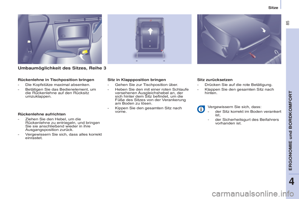 CITROEN BERLINGO MULTISPACE 2015  Betriebsanleitungen (in German)  85
Berlingo-2-VP_de_Chap04_Ergonomie_ed01-2015Berlingo-2-VP_de_Chap04_Ergonomie_ed01-2015
Umbaumöglichkeit des Sitzes, Reihe 3
Rückenlehne in Tischposition bringen
- Die Kopfstütze maximal absenke