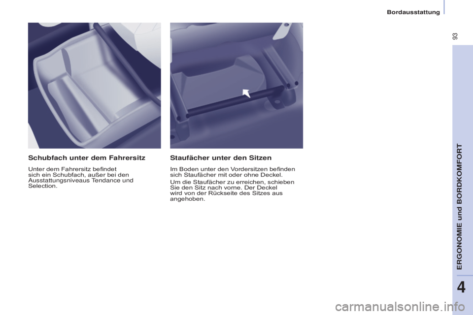 CITROEN BERLINGO MULTISPACE 2015 Betriebsanleitungen (in German) 93
Berlingo-2-VP_de_Chap04_Ergonomie_ed01-2015Berlingo-2-VP_de_Chap04_Ergonomie_ed01-2015
Schubfach unter dem Fahrersitz
Unter dem Fahrersitz befindet
sich ein Schubfach, außer bei den
a
usstattun CITROEN BERLINGO MULTISPACE 2015 Betriebsanleitungen (in German) 93
Berlingo-2-VP_de_Chap04_Ergonomie_ed01-2015Berlingo-2-VP_de_Chap04_Ergonomie_ed01-2015
Schubfach unter dem Fahrersitz
Unter dem Fahrersitz befindet
sich ein Schubfach, außer bei den
a
usstattun