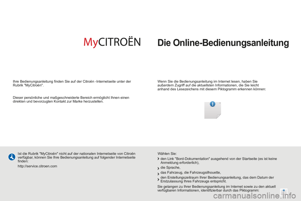 CITROEN BERLINGO MULTISPACE 2014 Betriebsanleitungen (in German) Berlingo-2-VP-papier_de_Chap0a_couv-debut_ed01-2014_CA
Die Online-Bedienungsanleitung
Wenn Sie die Bedienungsanleitung im Internet lesen, haben Sie
außerdem Zugriff auf die aktuellsten Informa CITROEN BERLINGO MULTISPACE 2014 Betriebsanleitungen (in German) Berlingo-2-VP-papier_de_Chap0a_couv-debut_ed01-2014_CA
Die Online-Bedienungsanleitung
Wenn Sie die Bedienungsanleitung im Internet lesen, haben Sie
außerdem Zugriff auf die aktuellsten Informa