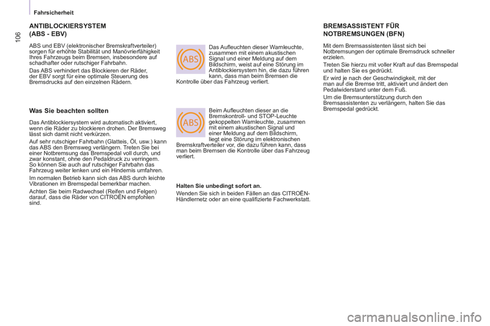 CITROEN BERLINGO MULTISPACE 2014  Betriebsanleitungen (in German) ABS
ABS
106
   Fahrsicherheit   
Berlingo-2-VP-papier_de_Chap04_Securite_ed01-2014_CA
 ANTIBLOCKIERSYSTEM (ABS - EBV) 
 ABS und EBV (elektronischer Bremskraftverteiler) 
sorgen für erhöhte Stabilit�