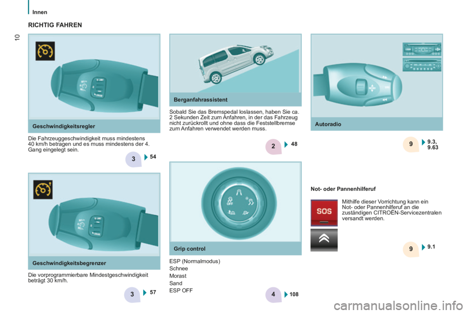 CITROEN BERLINGO MULTISPACE 2014  Betriebsanleitungen (in German) 3
2
3
9 9
4
5448
57 9.1 9.3,
9.63
108
10
   Innen   
Berlingo-2-VP-papier_de_Chap01_Prise en Main_ed01-2014_CA
  Geschwindigkeitsregler 
 Die Fahrzeuggeschwindigkeit muss mindestens 
40 km/h betragen 