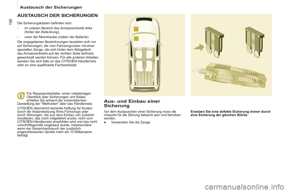 CITROEN BERLINGO MULTISPACE 2014 Betriebsanleitungen (in German) Austausch der Sicherungen
Berlingo-2-VP-papier_de_Chap07_Aide rapide_ed01-2014_CA
156
AUSTAUSCH DER SICHERUNGEN
Die Sicherungskästen befi nden sich:
- im unteren Bereich des Arm CITROEN BERLINGO MULTISPACE 2014 Betriebsanleitungen (in German) Austausch der Sicherungen
Berlingo-2-VP-papier_de_Chap07_Aide rapide_ed01-2014_CA
156
AUSTAUSCH DER SICHERUNGEN
Die Sicherungskästen befi nden sich:
- im unteren Bereich des Arm
