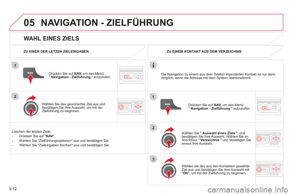 CITROEN BERLINGO MULTISPACE 2014 Betriebsanleitungen (in German) 9.12
05
Berlingo-2-VP-papier_de_Chap09b_RT6-2-7_ed01-2014_CA
WAHL EINES ZIELS
NAVIGATION - ZIELFÜHRUNG
ZU EINER DER LETZEN ZIELEINGABEN
Drücken Sie auf N AV, um das Menü " Navigatio CITROEN BERLINGO MULTISPACE 2014 Betriebsanleitungen (in German) 9.12
05
Berlingo-2-VP-papier_de_Chap09b_RT6-2-7_ed01-2014_CA
WAHL EINES ZIELS
NAVIGATION - ZIELFÜHRUNG
ZU EINER DER LETZEN ZIELEINGABEN
Drücken Sie auf N AV, um das Menü " Navigatio